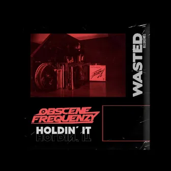 Holdin' It by Obscene Frequenzy