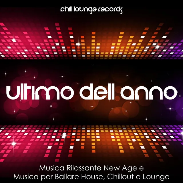 Musica per l'Ultimo dell'Anno: festeggia un Felice Anno Nuovo con Musica Rilassante New Age e Musica per Ballare House, Chillout e Lounge