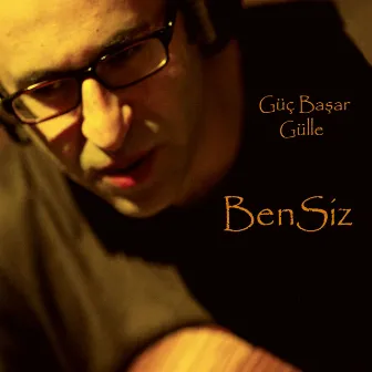 Bensiz by Güç Başar Gülle