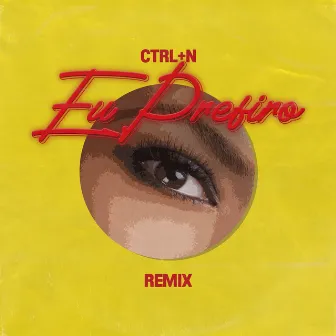 Eu Prefiro (Remix) by Ctrl + N