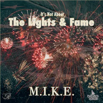 It's Not About The Lights & Fame by M.I.K.E.