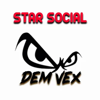 Dem Vex by Star Social