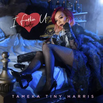 I FUCKIN <3 U by Tameka Tiny Harris