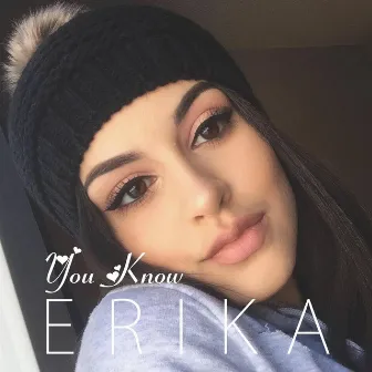 You Know by Erika