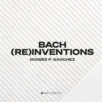 Bach (Re)inventions by Moisés P. Sánchez