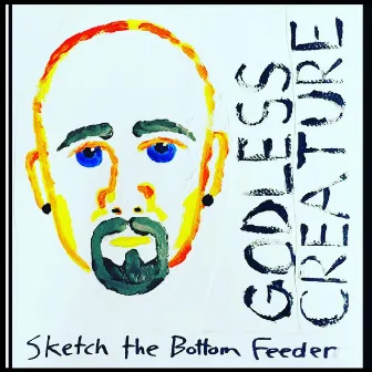 Godless Creature by Sketch the Bottom Feeder