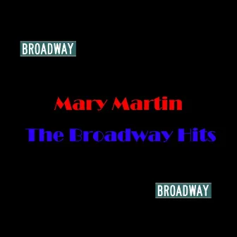 The Broadway Hits by Mary Martin