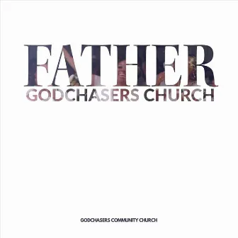 Father - EP by Godchasers Community Church