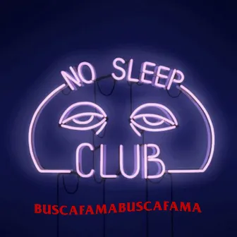 No Sleep Club by BUSCAFAMA