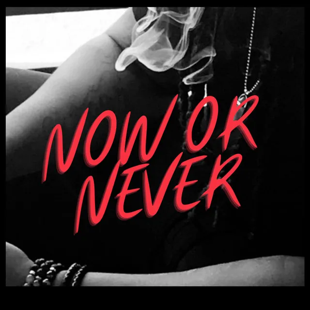 Now Or Never