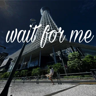 wait for me by Koki