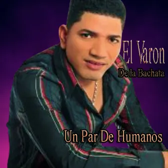 Un Par de Humanos by El Varon de la bachata