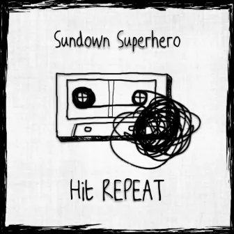 Hit Repeat by Sundown Superhero