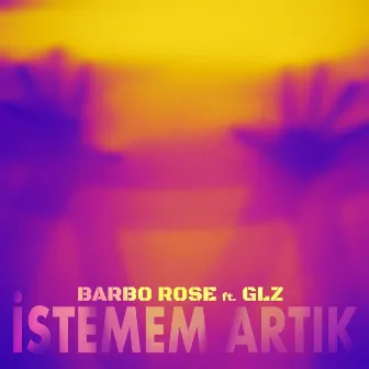 Istemem Artık by Barbo Rose