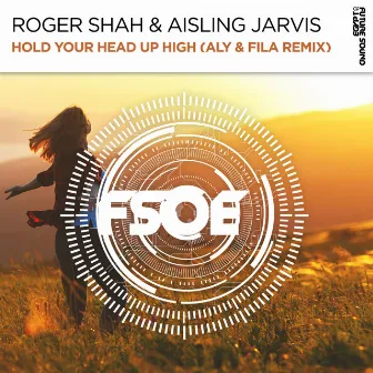 Hold Your Head Up High (Aly & Fila Remix) by Aisling Jarvis