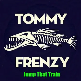 Jump That Train by Tommy Frenzy