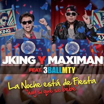 La Noche Está De Fiesta Aka Hoy Si Que Se Bebe by J-King y Maximan