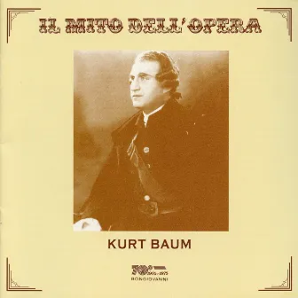 Il mito dell'opera: Kurt Baum by Kurt Baum