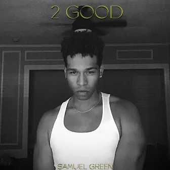 2 Good by Samuel Green