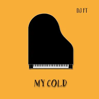 My Cold by DJ FT