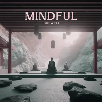 Mindful Breath: Zen Meditation in The Japanese Garden Focuses on Awareness of Breath, Quieting The Mind, Cultivating Joy and Happiness by Asia Ann Deep