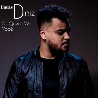 Só Quero Ver Você by Lucas Diniz