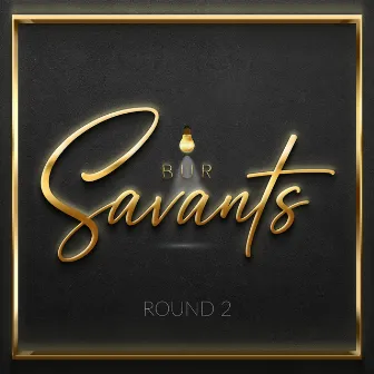 BUR Savants - Round 2 by BUR Savants