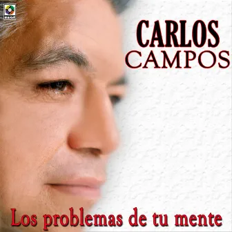 Los Problemas De Tu Mente by Carlos Campos