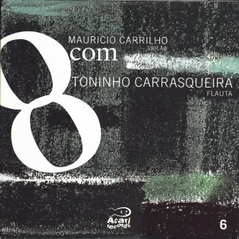 8Com Mauricio Carrilho com Toninho Carrasqueira, Vol. 6 by Maurício Carrilho