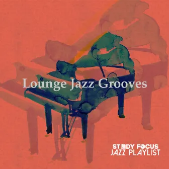 Lounge Jazz Grooves by Study Focus Jazz Playlist