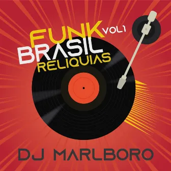 Funk Brasil Relíquias, Vol. 1 by DJ Marlboro