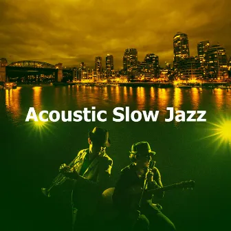 Acoustic Slow Jazz by Calming Slow Jazz Lounge