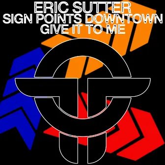 Sign Points Downtown / Give It To Me by Eric Sutter