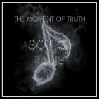 The Moment Of Truth by Soniq Tone