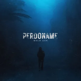 Perdoname by Kold Axn