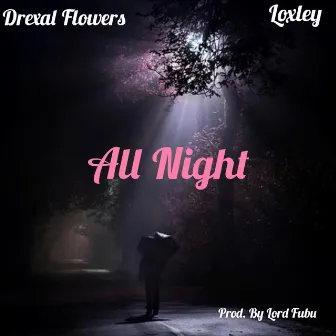 All Night by Drexal Flowers