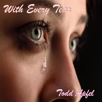 With Every Tear by Todd Apfel