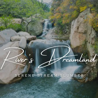 River's Dreamland: Serene Stream Slumber (ASMR) by Sounds River