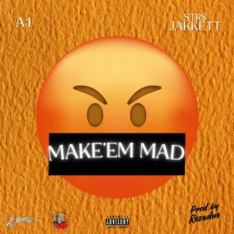 MAKE'EM MAD by Str8jakkett