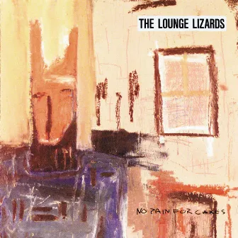 No Pain For Cakes by The Lounge Lizards