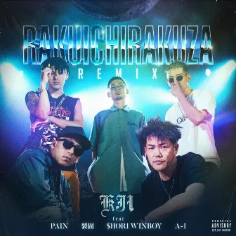 RAKUICHIRAKUZA REMIX feat.PAIN , 裂固 , $HOR1 WINBOY , A-1 by KJI