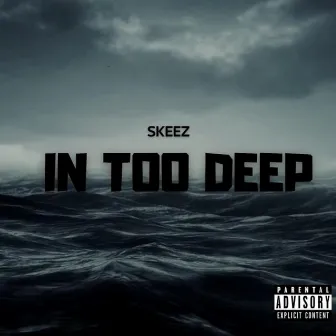 In Too Deep by Skeez