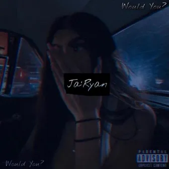 Would You? by Ja'ryan