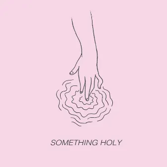 Something Holy by Alice Phoebe Lou