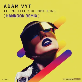 Let Me Tell You Something (Hankook Remix) by Adam Vyt