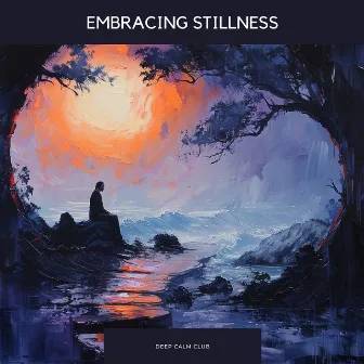 Embracing Stillness by Surrounding Life