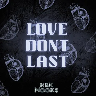 Love Don't Last by HBK Mooks