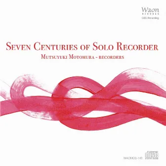 7 Centuries of Solo Recorder by Mutsuyuki Motomura