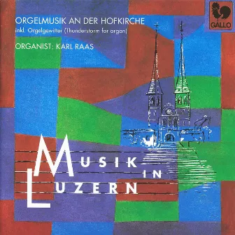 Musik in Luzern: Benn - Stalder - Breitenbach - Jenny - Garovi - Eisenmann - Diethelm - Benary - David: Orgelmusik an der Hofkirche by Karl Raas