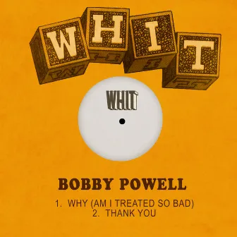 Why (Am I Treated so Bad) / Thank You by Bobby Powell